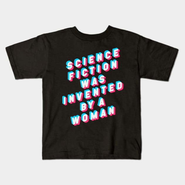 Science Fiction was Invented by a Woman Kids T-Shirt by artnessbyjustinbrown